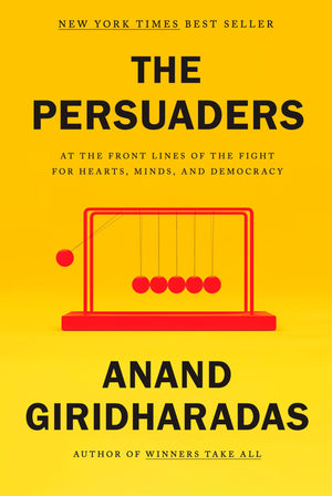 The Persuaders: At The Front Lines Of The Fight For Hearts, Minds, And Democracy-used