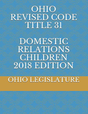 OHIO REVISED CODE TITLE 31 DOMESTIC RELATIONS CHILDREN 2018 EDITION,Used