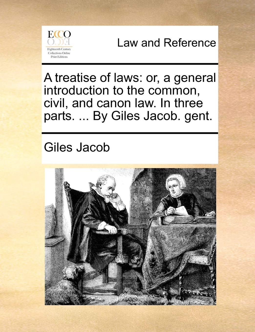 A treatise of laws: or, a general introduction to the common, civil, and canon law. In three parts. ... By Giles Jacob. gent.,Used