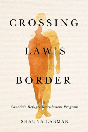 Crossing Laws Border: Canadas Refugee Resettlement Program (Law and Society),Used