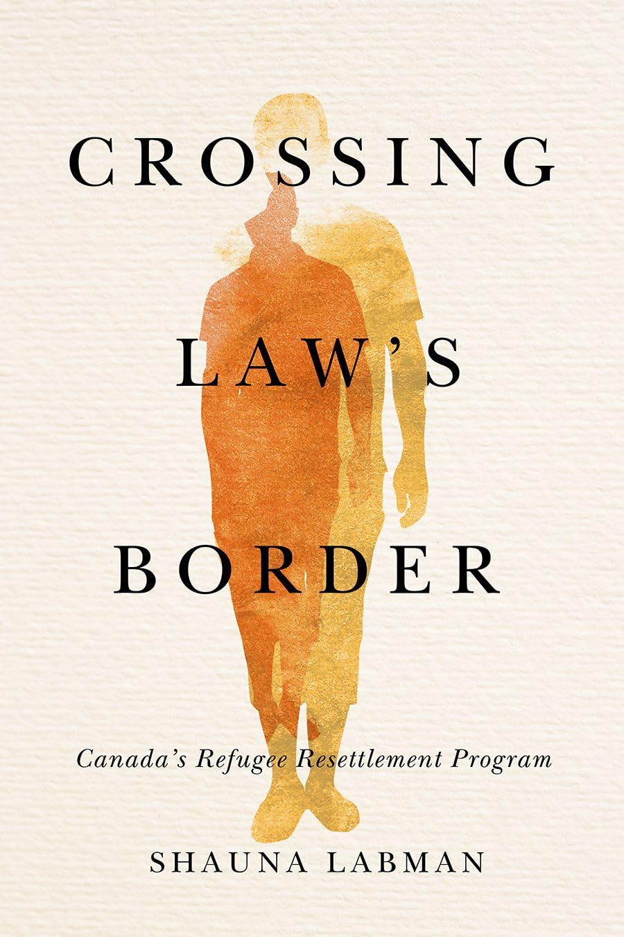 Crossing Laws Border: Canadas Refugee Resettlement Program (Law and Society),Used
