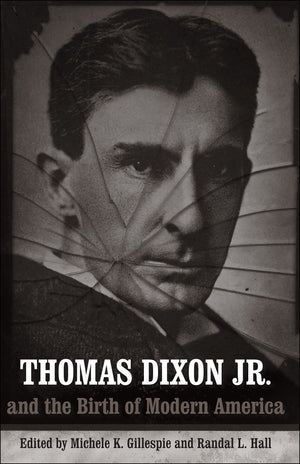 Thomas Dixon Jr. And The Birth Of Modern America (Making The Modern South),Used