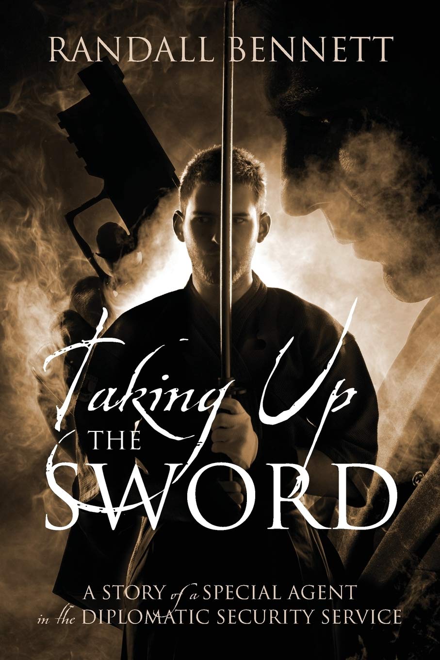Taking Up The Sword: A Story Of A Special Agent In The Diplomatic Security Service,Used