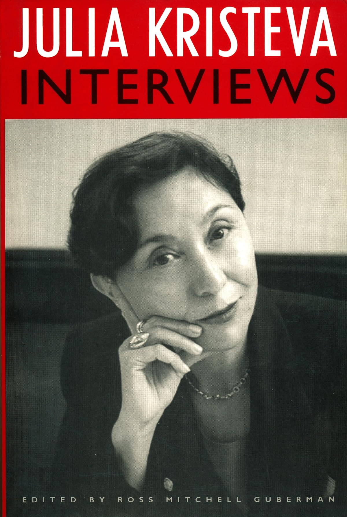 Julia Kristeva Interviews (European Perspectives: A Series In Social Thought And Cultural Criticism)