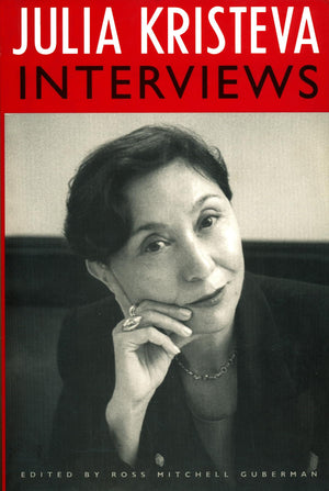 Julia Kristeva Interviews (European Perspectives: A Series In Social Thought And Cultural Criticism)