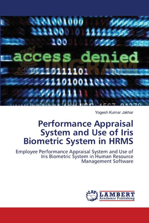 Performance Appraisal System and Use of Iris Biometric System in HRMS: Employee Performance Appraisal System and Use of Iris Bio,Used