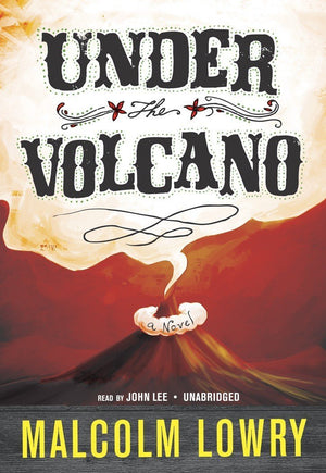 Under The Volcano: A Novel