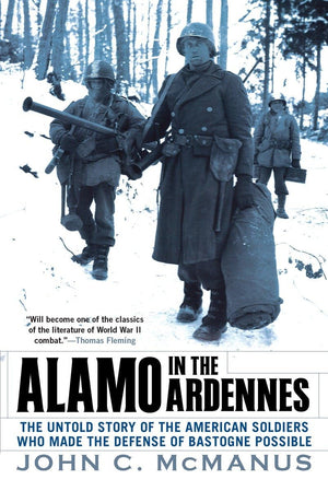 Alamo in the Ardennes: The Untold Story of the American Soldiers Who Made the Defense of Bastogne Possi ble,Used