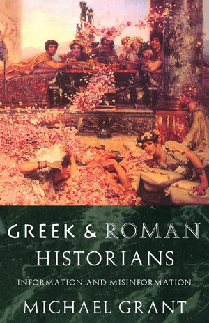 Greek and Roman Historians: Information and Misinformation,New