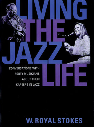Living the Jazz Life: Conversations with Forty Musicians about Their Careers in Jazz,Used