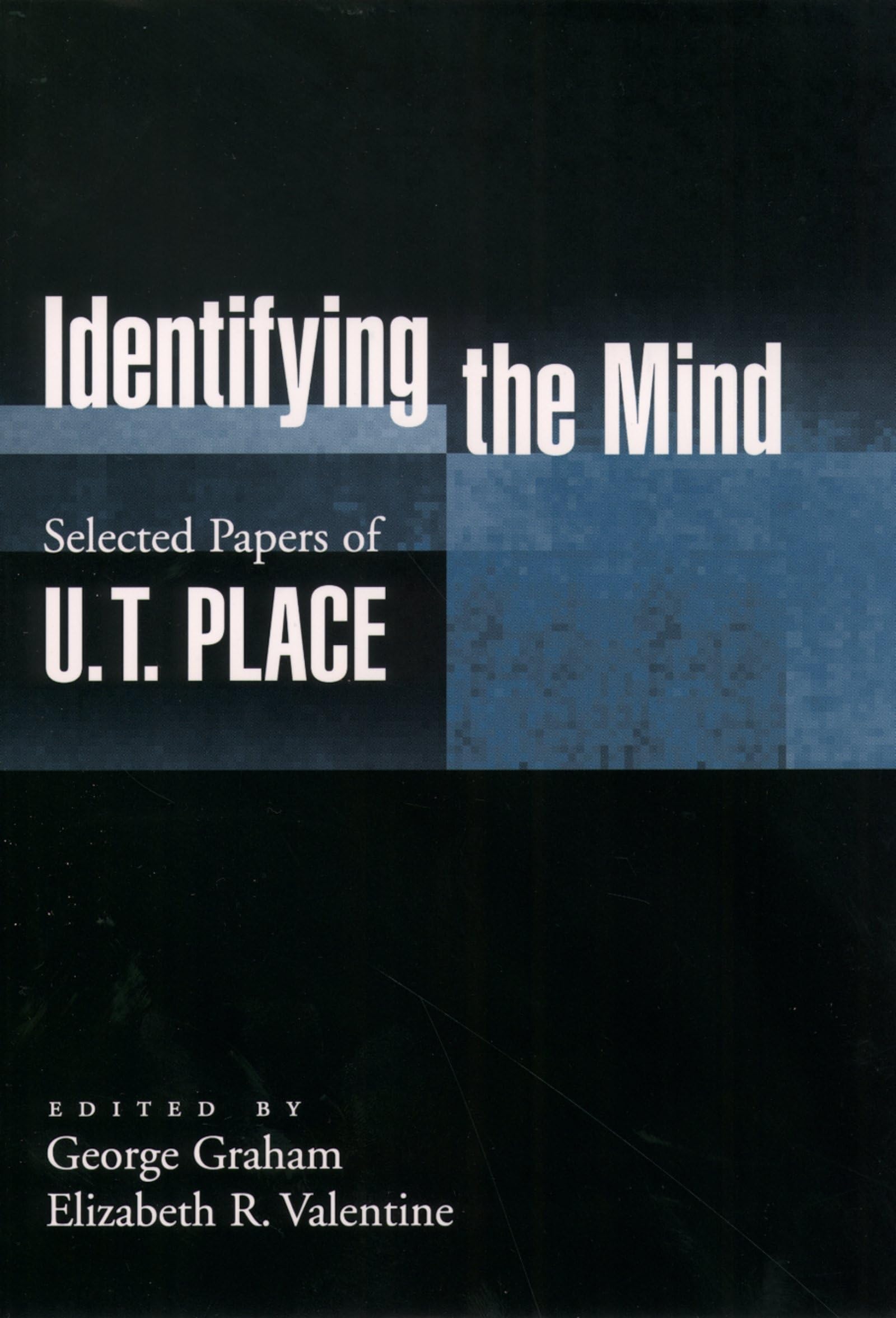 Identifying The Mind: Selected Papers Of U. T. Place (Philosophy Of Mind)