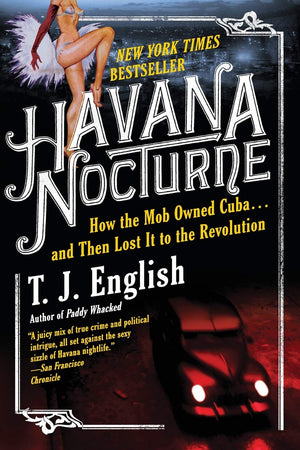 Havana Nocturne: How the Mob Owned Cuba and Then Lost It to the Revolution,Used