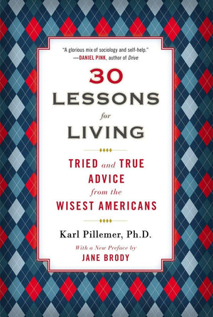 30 Lessons For Living: Tried And True Advice From The Wisest Americans,New