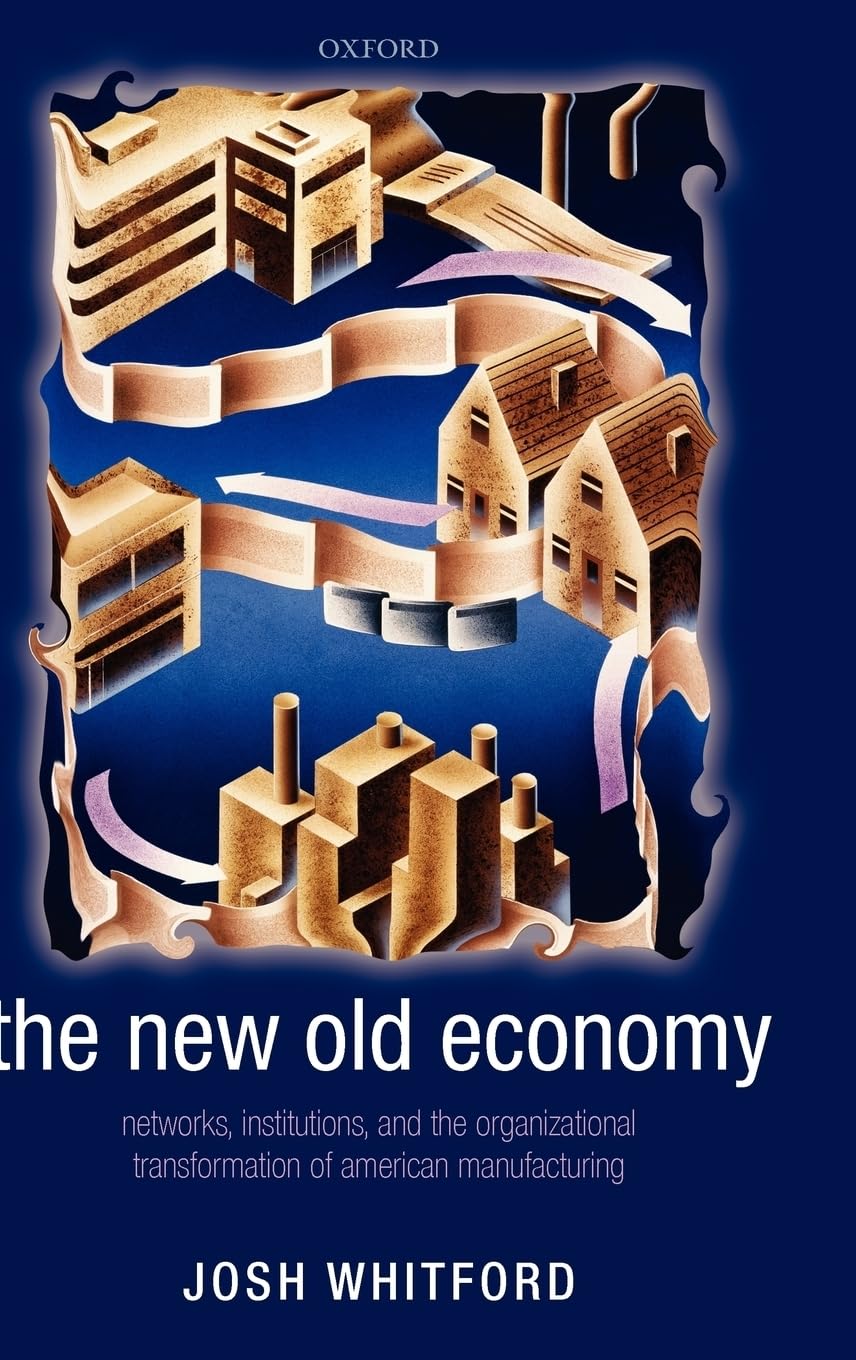 The New Old Economy: Networks, Institutions, and the Organizational Transformation of American Manufacturing,Used
