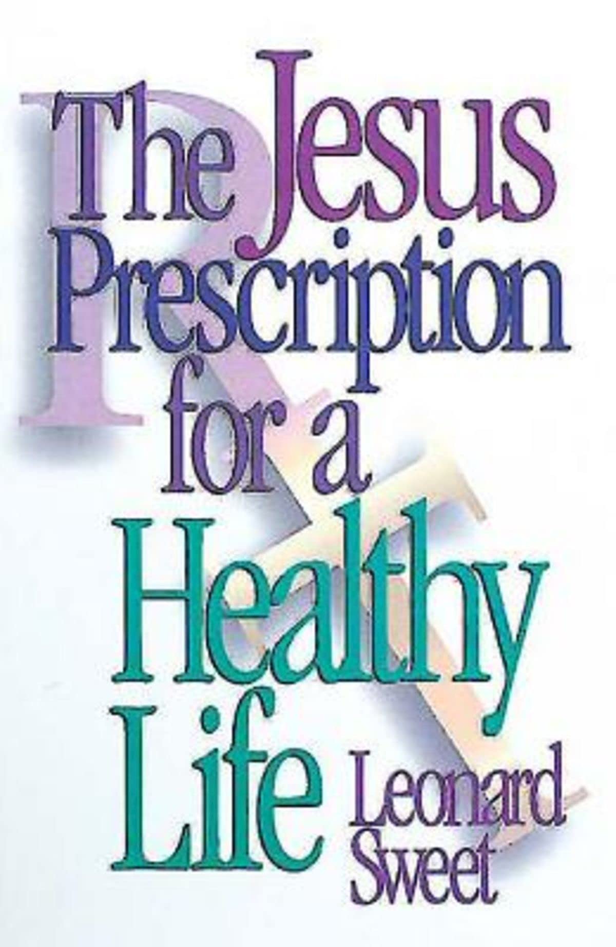 The Jesus Prescription for a Healthy Life,New
