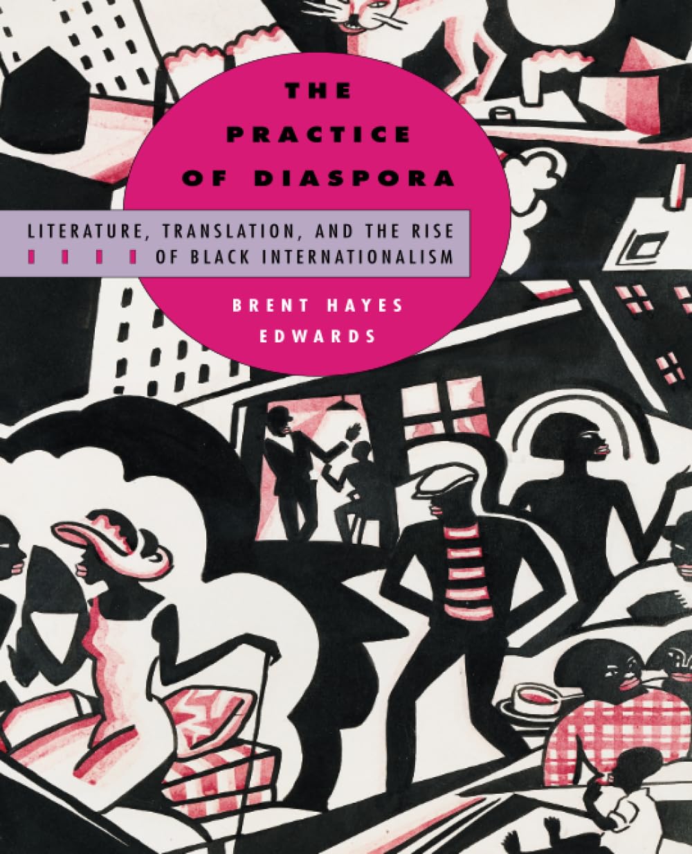 The Practice Of Diaspora: Literature, Translation, And The Rise Of Black Internationalism,Used