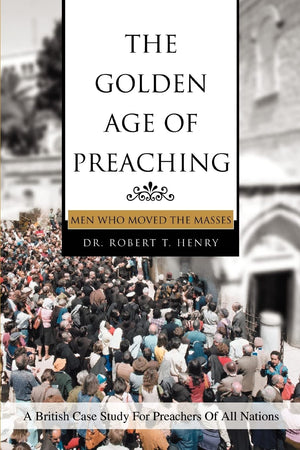 THE GOLDEN AGE OF PREACHING: MEN WHO MOVED THE MASSES,Used