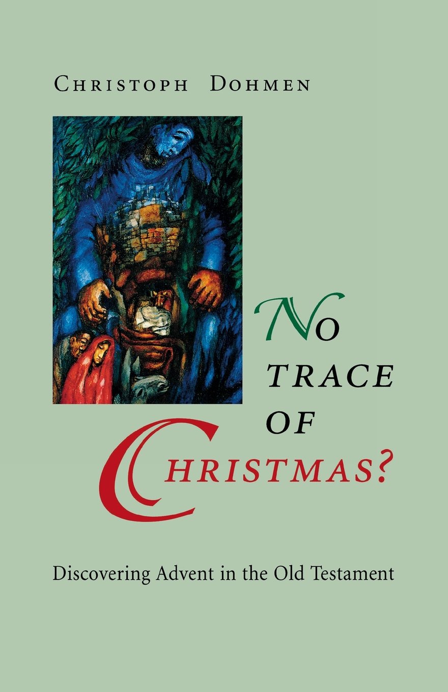 No Trace of Christmas ? : Discovering Advent in the Old Testament,New