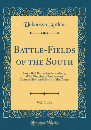 BattleFields of the South, Vol. 1 of 2: From Bull Run to Fredericksburg; With Sketches of Confederate Commanders, and Gossip of,Used