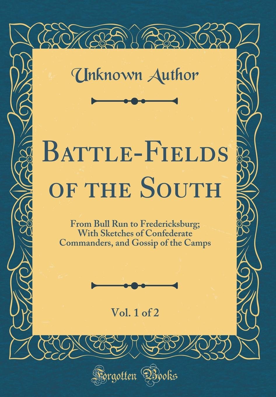 BattleFields of the South, Vol. 1 of 2: From Bull Run to Fredericksburg; With Sketches of Confederate Commanders, and Gossip of,Used