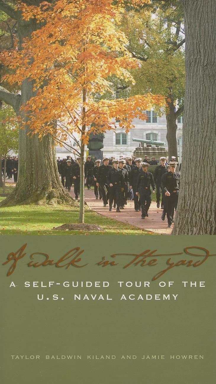 Walk In The Yard: A Selfguided Tour Of The U.S. Naval Academy