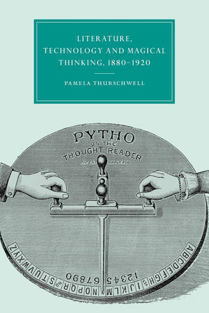 Literature, Technology And Magical Thinking, 18801920 (Cambridge Studies In Nineteenthcentury Literature And Culture, Series N,New