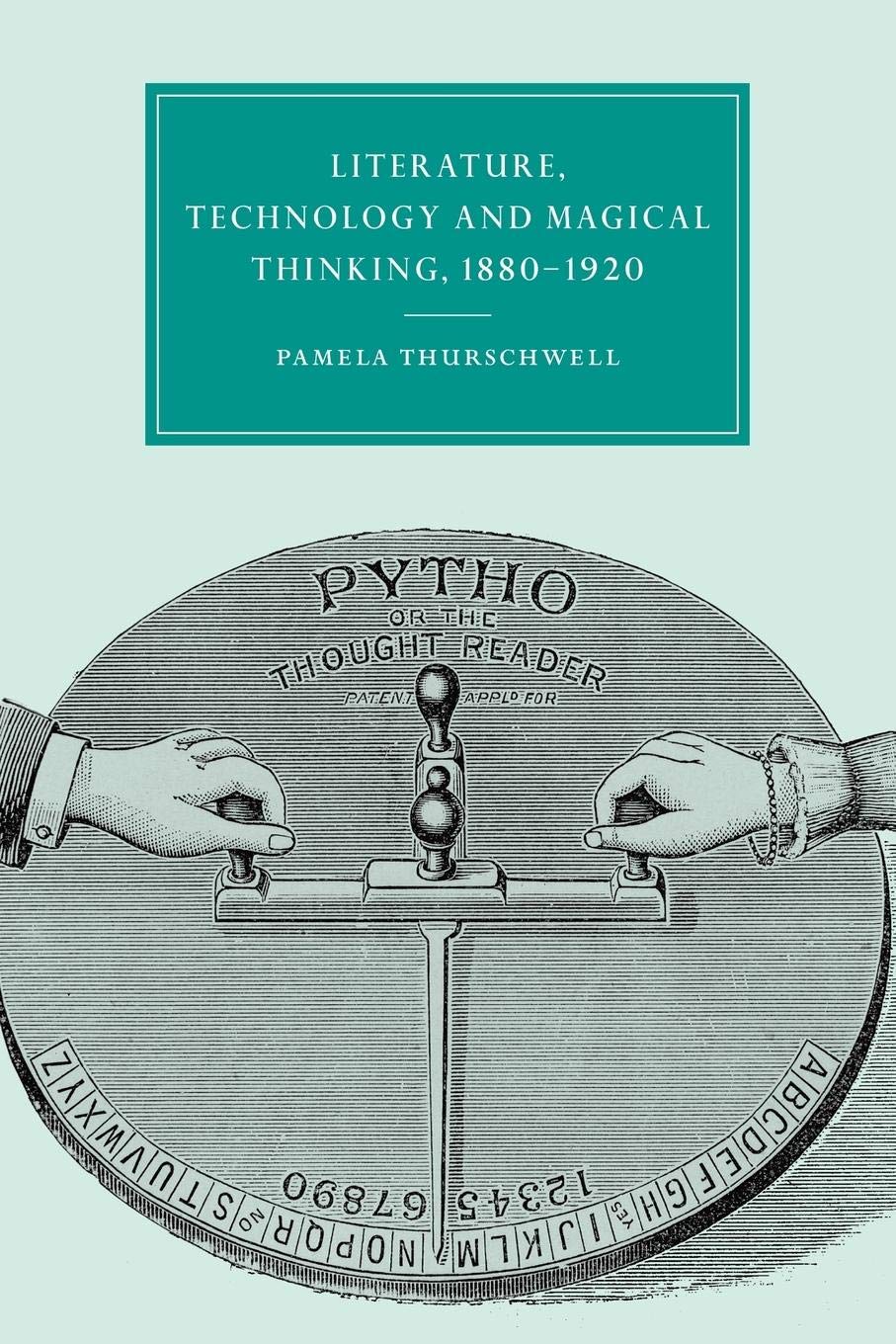 Literature, Technology And Magical Thinking, 18801920 (Cambridge Studies In Nineteenthcentury Literature And Culture, Series N,New