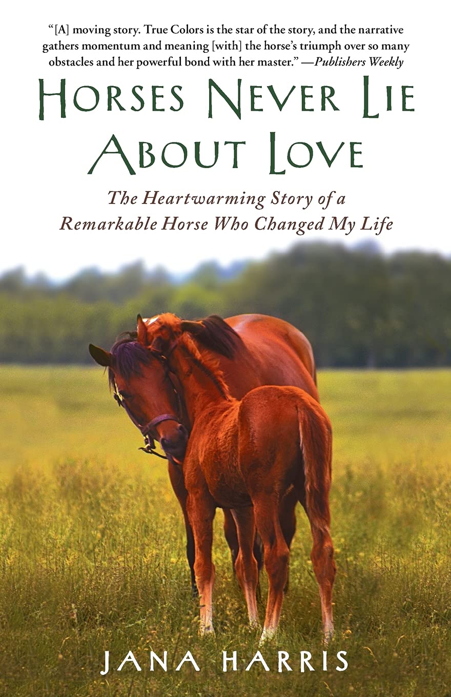 Horses Never Lie About Love: The Heartwarming Story Of A Remarkable Horse Who Changed My Life,Used