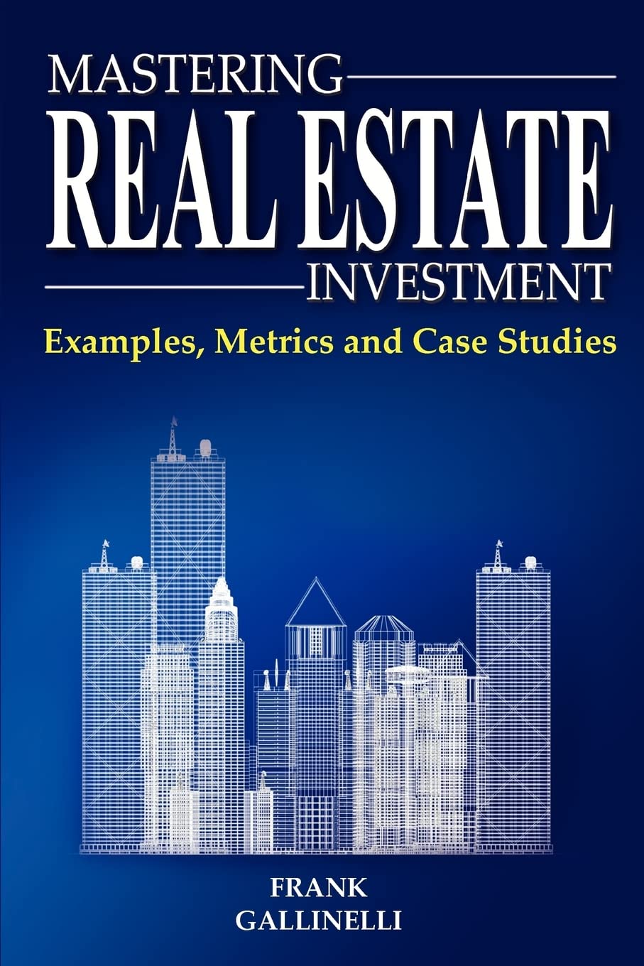 Mastering Real Estate Investment: Examples, Metrics And Case Studies,Used