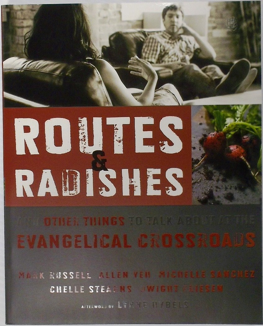 Routes And Radishes: And Other Things To Talk About At The Evangelical Crossroads