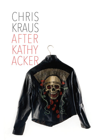 After Kathy Acker: A Literary Biography (Semiotext(e) / Active Agents),Used