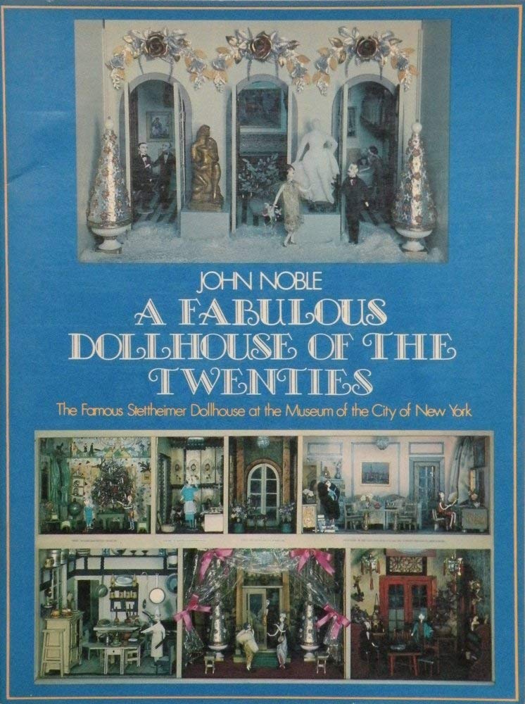 A Fabulous Dollhouse of the Twenties: The Famous Stettheimer Dollhouse at the Museum of the City of New York,Used