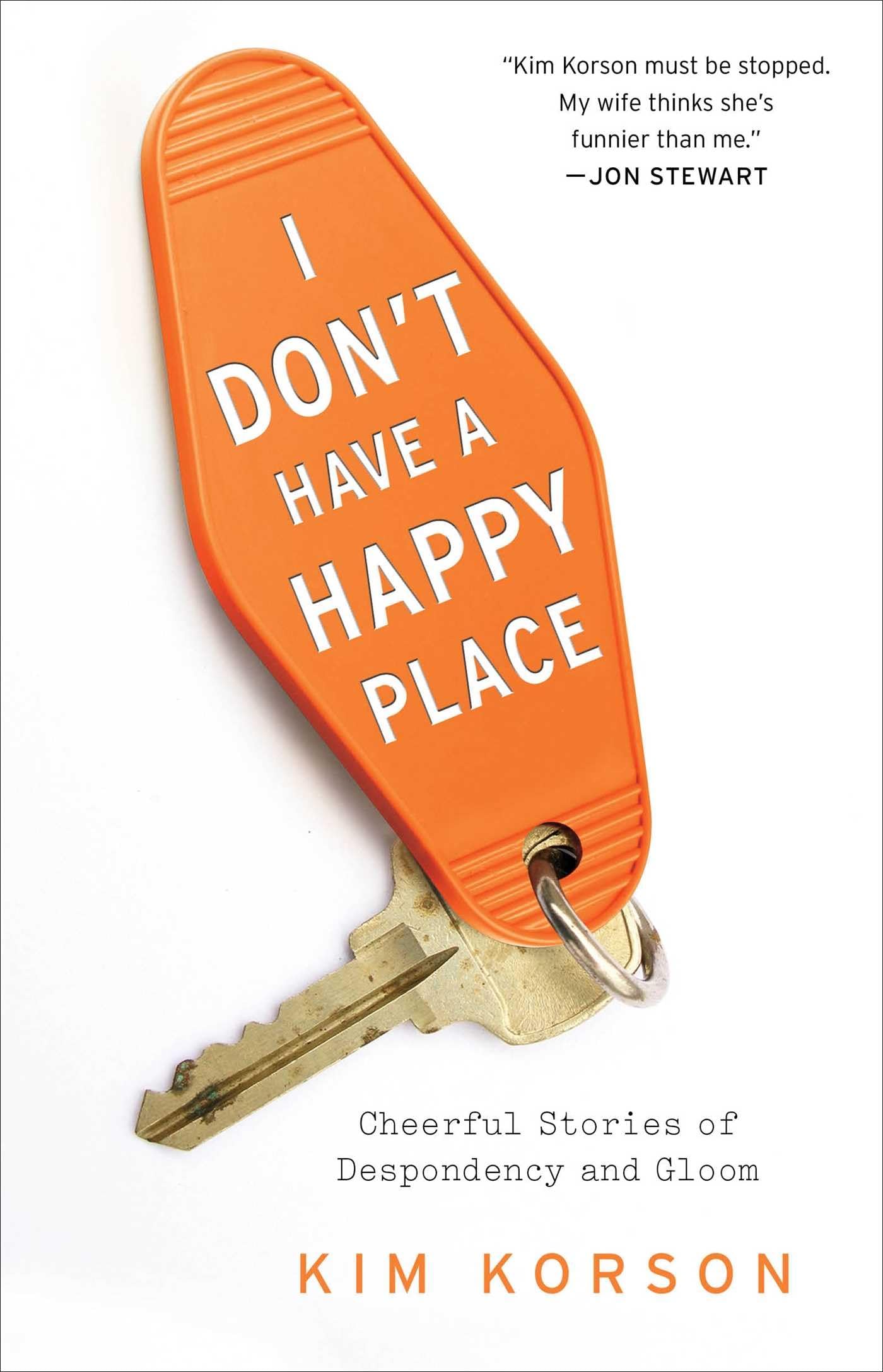 I Don't Have a Happy Place: Cheerful Stories of Despondency and Gloom,Used