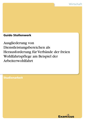 Ausgliederung von Dienstleistungsbereichen als Herausforderung fr Verbnde der freien Wohlfahrtspflege am Beispiel der Arbeiterwo,Used