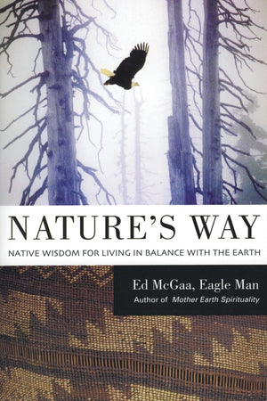 Nature's Way: Native Wisdom for Living in Balance with the Earth,New