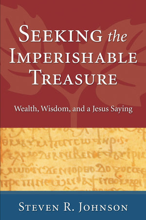 Seeking The Imperishable Treasure: Wealth, Wisdom, And A Jesus Saying,Used