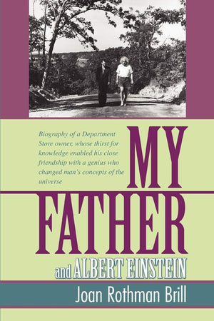 MY FATHER AND ALBERT EINSTEIN: Biography of a Department Store owner, whose thirst for knowledge enabled his close friendship wi,Used