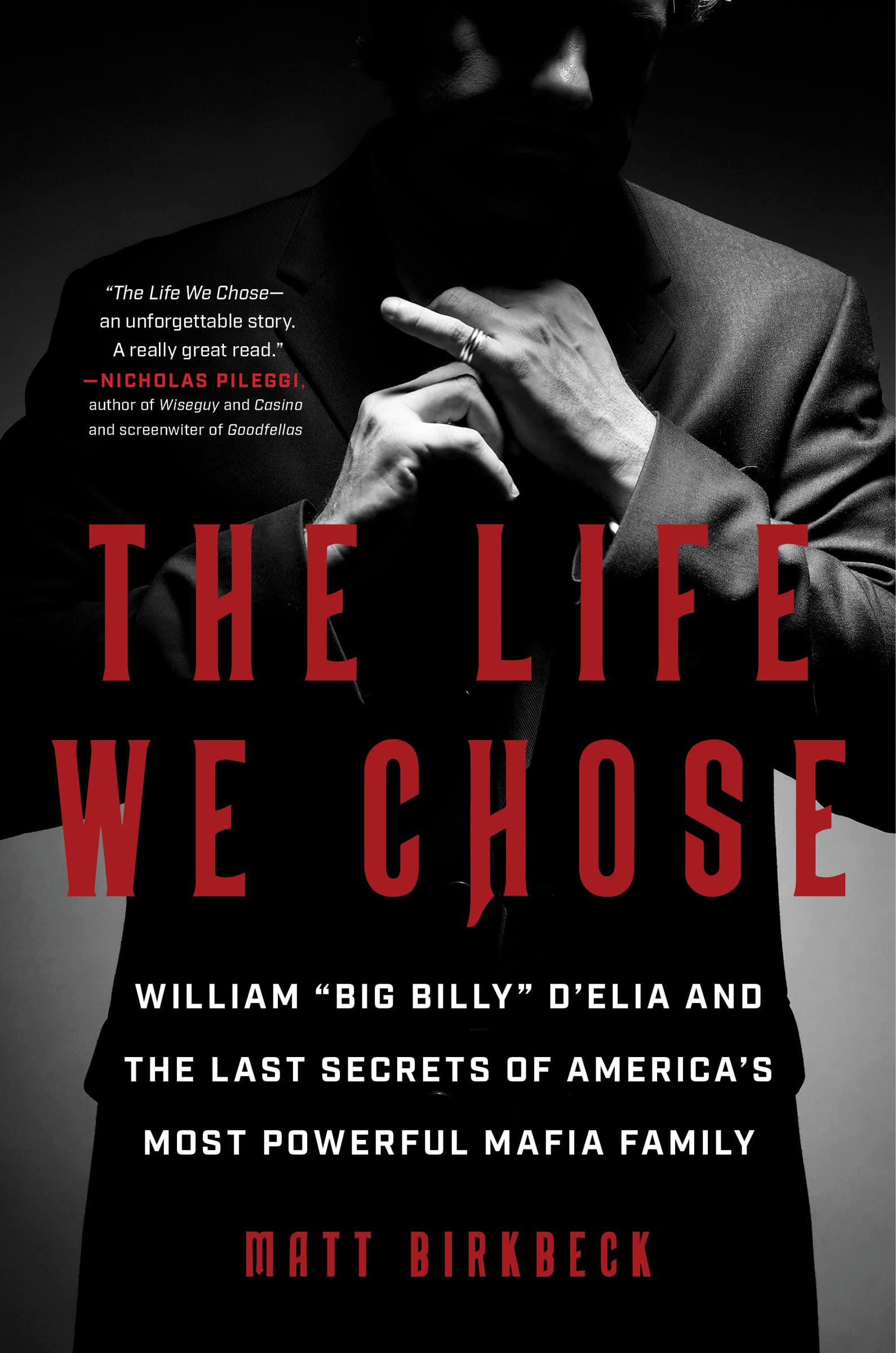 The Life We Chose: William Big Billy D'Elia And The Last Secrets Of America'S Most Powerful Mafia Family,New