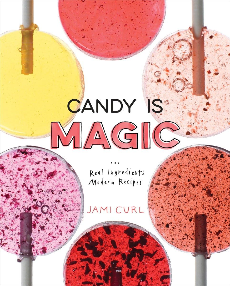 Candy Is Magic: Real Ingredients, Modern Recipes [A Baking Book],New