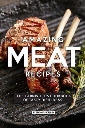 AMAZING MEAT RECIPES: The Carnivores Cookbook of Tasty Dish Ideas!,Used