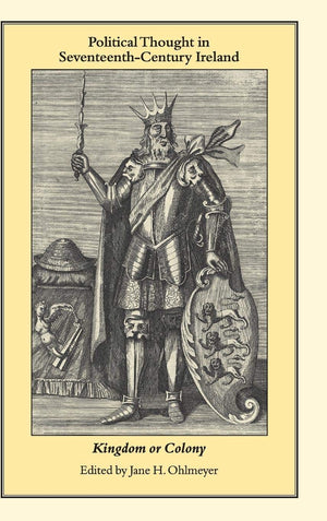 Political Thought in SeventeenthCentury Ireland: Kingdom or Colony,Used