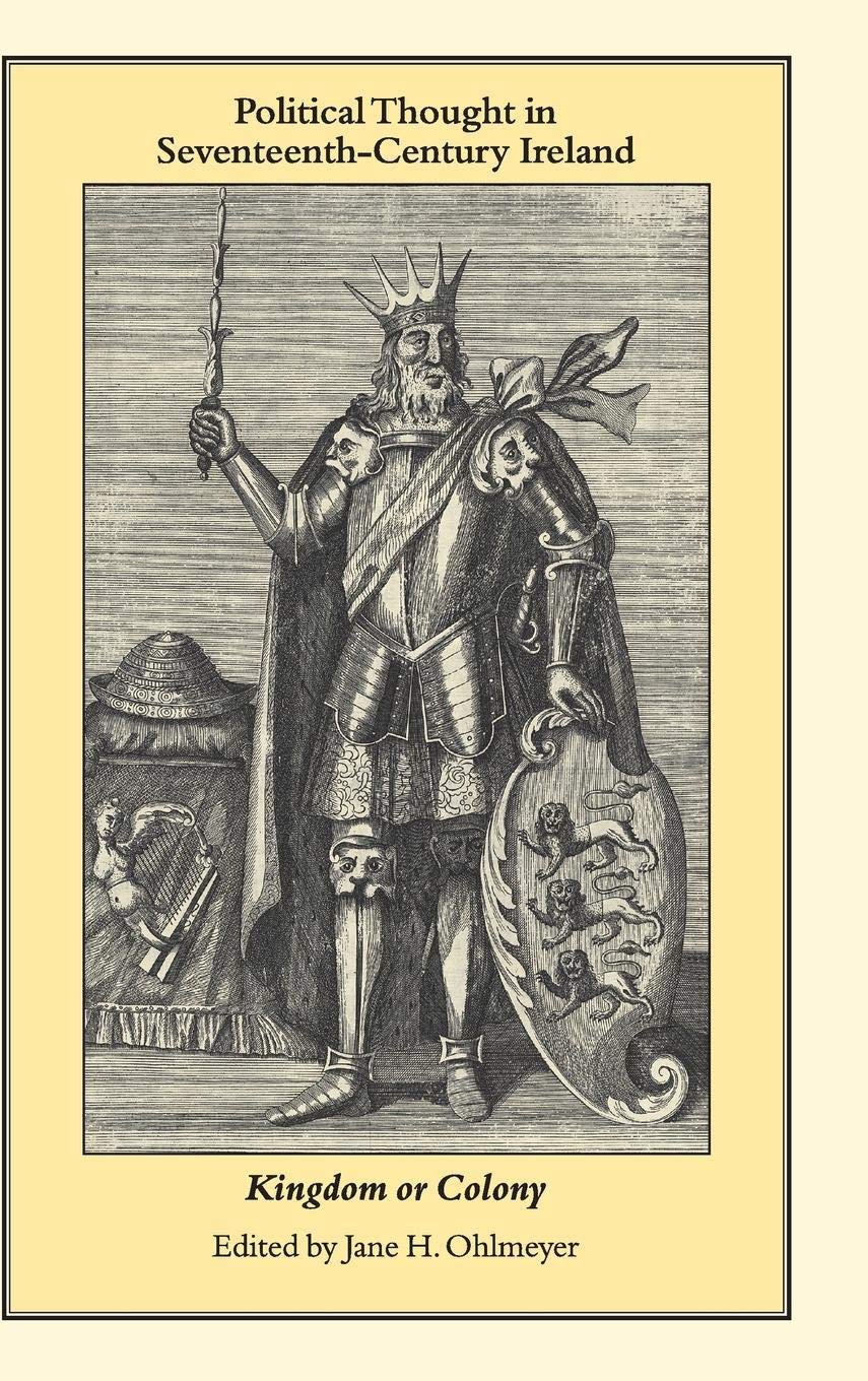 Political Thought in SeventeenthCentury Ireland: Kingdom or Colony,Used