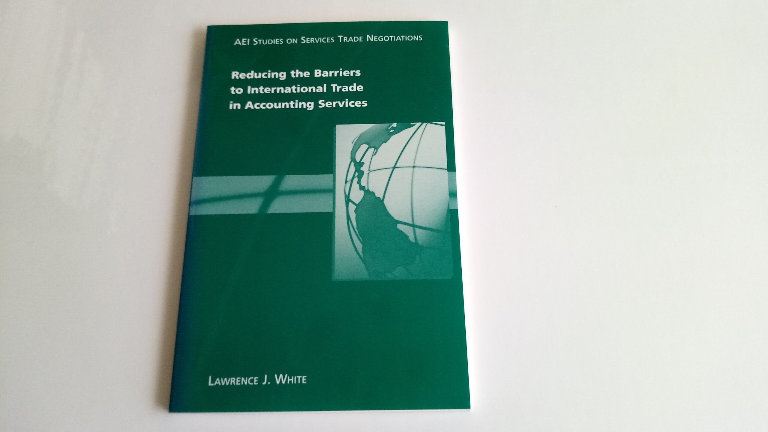 Reducing The Barriers To International Trade In Accounting Services (Aei Studies On Services Trade Negotiations),Used