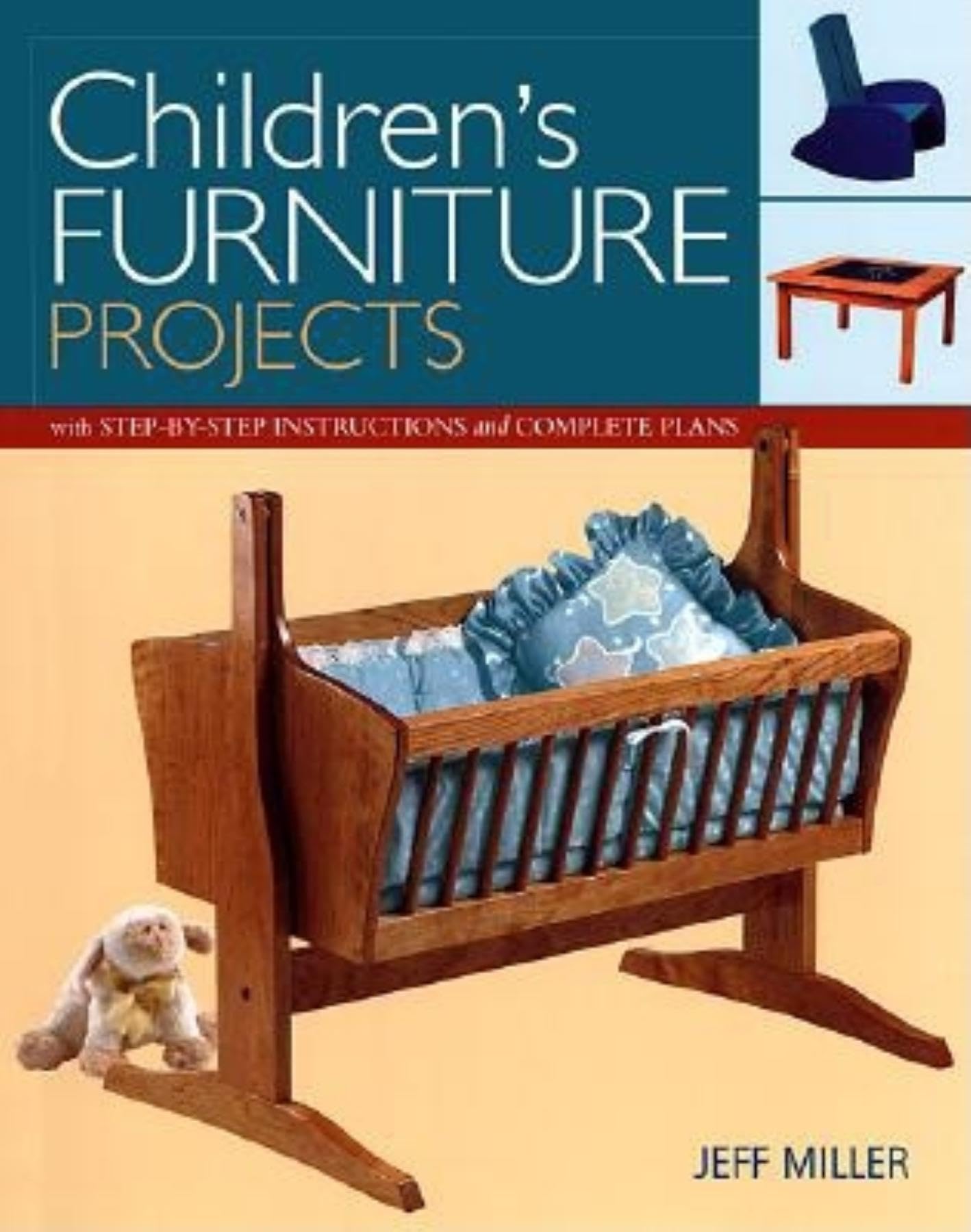 Children's Furniture Projects: With StepbyStep Instructions and Complete Plans,New