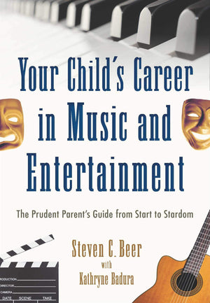 Your Child's Career in Music and Entertainment: The Prudent Parent's Guide from Start to Stardom,Used