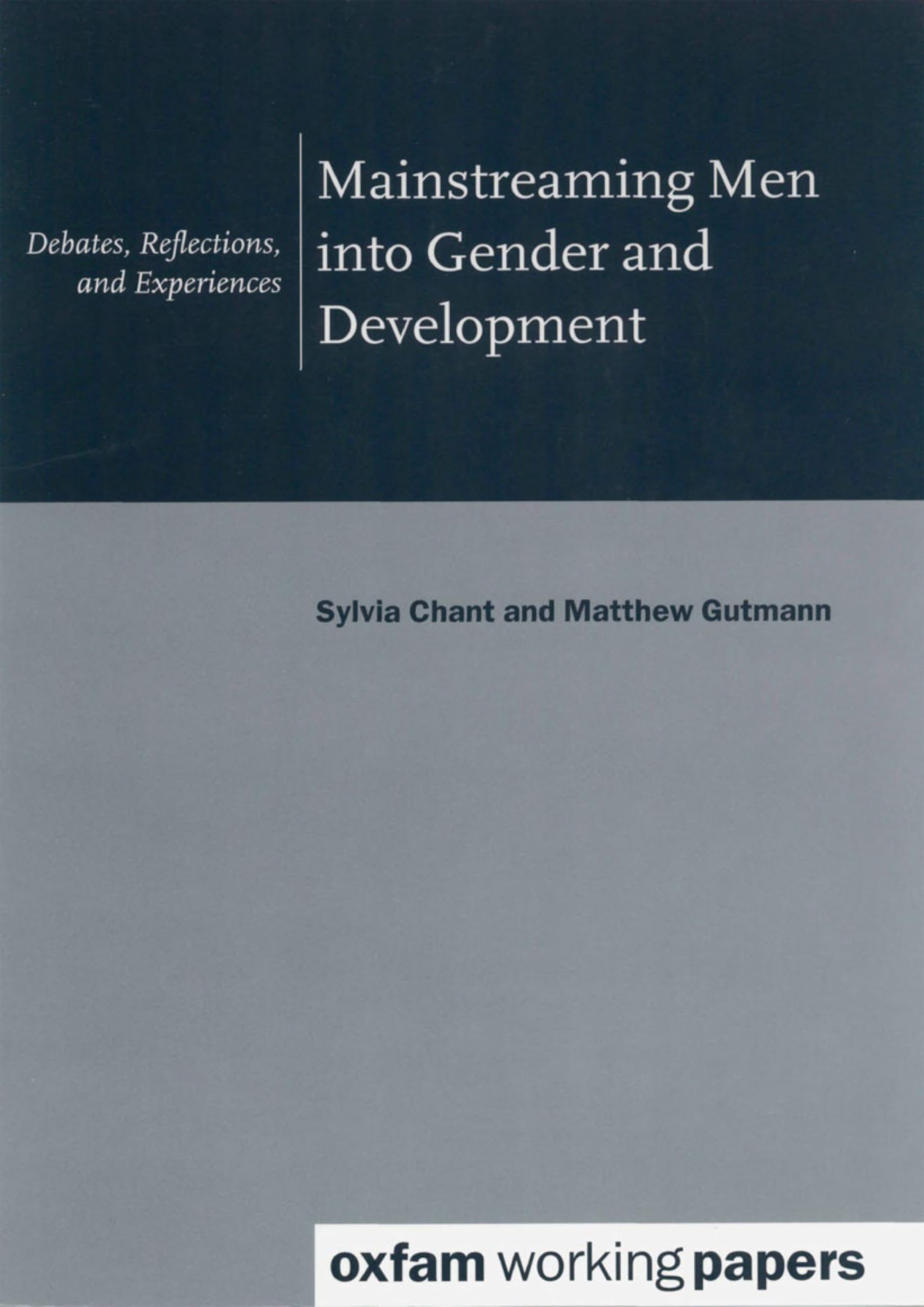 Mainsteaming Men Into Gender And Development: Debates, Reflections, And Experiences,New