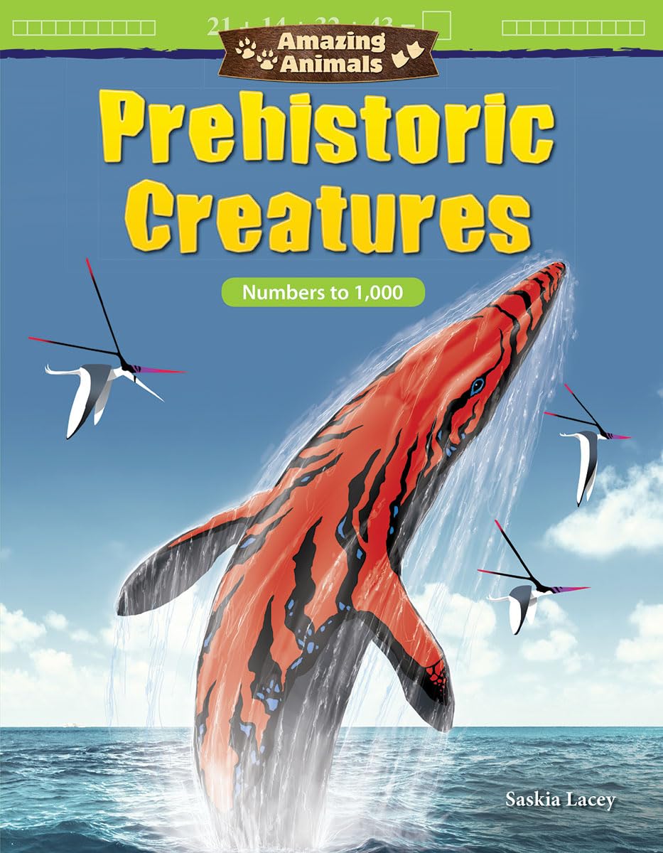 Amazing Animals: Prehistoric Creatures: Numbers to 1,000 (Mathematics in the Real World),Used