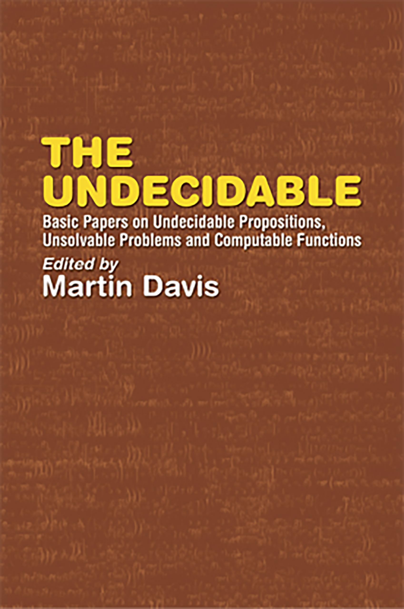 The Undecidable: Basic Papers on Undecidable Propositions, Unsolvable Problems and Computable Functions (Dover Books on Mathemat,Used