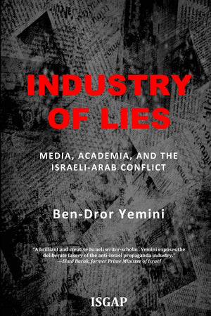 Industry Of Lies: Media, Academia, And The Israeliarab Conflict