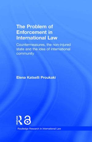 The Problem Of Enforcement In International Law: Countermeasures, The Noninjured State And The Idea Of International Community